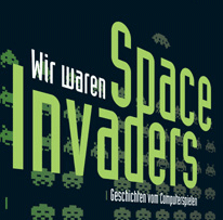 Wir Waren Space Invaders - Geschichten vom Computerspielen