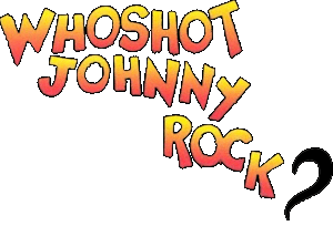 Who Shot Johnny Rock?