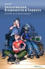 [Buch] Spielefresser, Biomonster & Fanboys